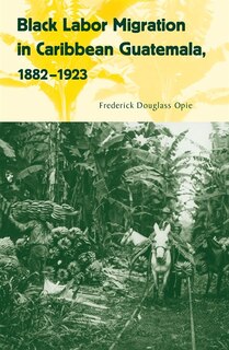 Couverture_Black Labor Migration In Caribbean Guatemala, 1882-1923