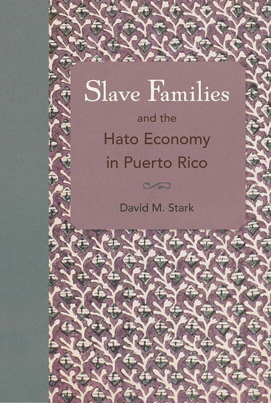 Couverture_Slave Families And The Hato Economy In Puerto Rico