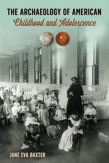 Front cover_The Archaeology of American Childhood and Adolescence