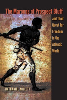 Front cover_The Maroons of Prospect Bluff and Their Quest for Freedom in the Atlantic World