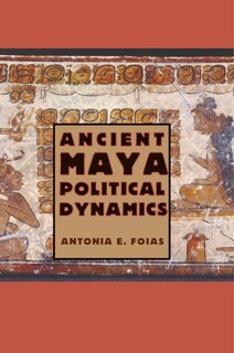 Front cover_Ancient Maya Political Dynamics