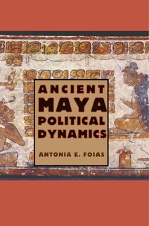 Ancient Maya Political Dynamics