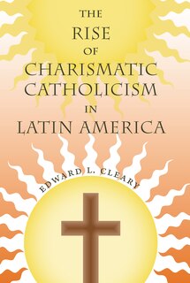 Front cover_The Rise of Charismatic Catholicism in Latin America