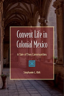 Couverture_Convent Life In Colonial Mexico