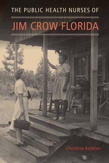 Couverture_The Public Health Nurses Of Jim Crow Florida