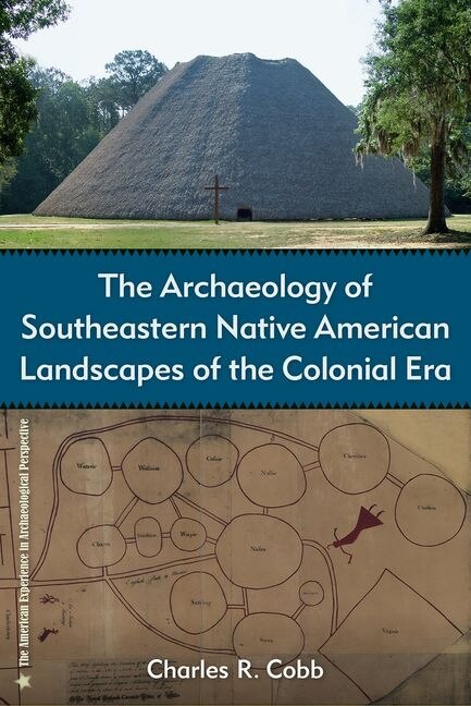 Front cover_The Archaeology of Southeastern Native American Landscapes of the Colonial Era