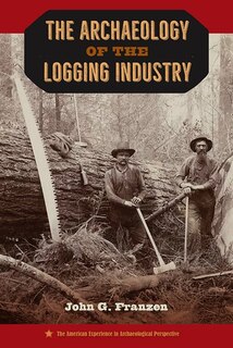 Front cover_The Archaeology of the Logging Industry