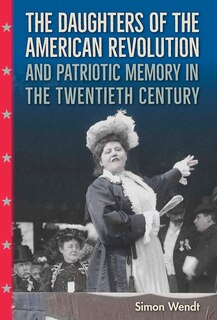 Couverture_The Daughters of the American Revolution and Patriotic Memory in the Twentieth Century
