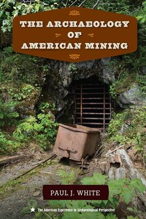 Front cover_The Archaeology of American Mining