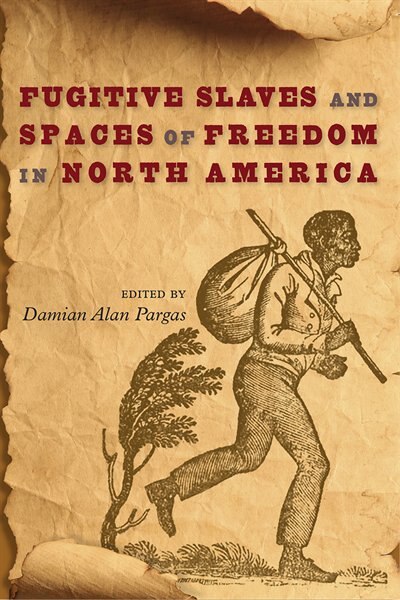 Front cover_Fugitive Slaves And Spaces Of Freedom In North America