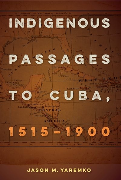 Couverture_Indigenous Passages To Cuba, 1515-1900