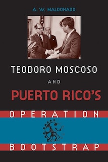 Front cover_Teodoro Moscoso And Puerto Rico's Operation Bootstrap