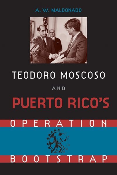 Front cover_Teodoro Moscoso And Puerto Rico's Operation Bootstrap