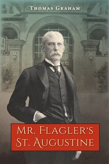 Front cover_Mr. Flagler's St. Augustine