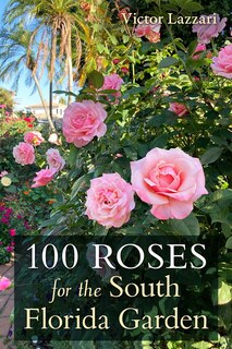 Front cover_100 Roses for the South Florida Garden
