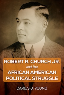 Front cover_Robert R. Church Jr. And The African American Political Struggle