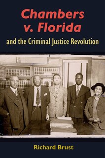 Couverture_Chambers v. Florida and the Criminal Justice Revolution