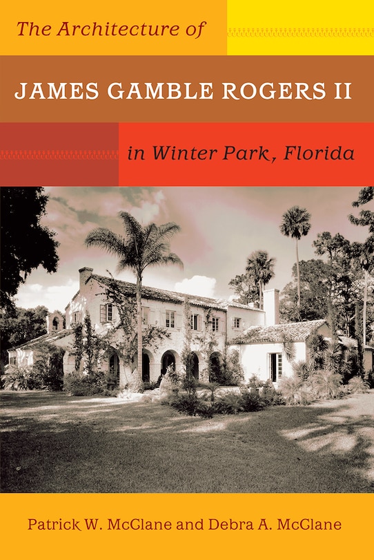 Front cover_The Architecture of James Gamble Rogers II in Winter Park, Florida