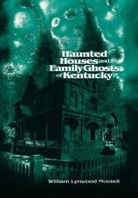 Front cover_Haunted Houses And Family Ghosts Of Kentucky