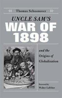 Couverture_Uncle Sam's War Of 1898 And The Origins Of Globalization