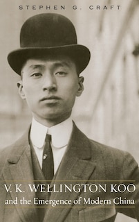 Front cover_V.k. Wellington Koo And The Emergence Of Modern China