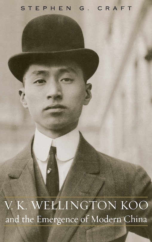 Front cover_V.k. Wellington Koo And The Emergence Of Modern China