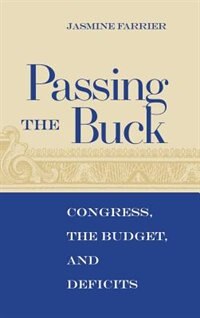 Passing The Buck: Congress, The Budget, And Deficits