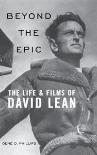 Beyond the Epic: The Life And Films Of David Lean