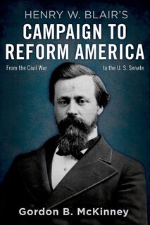 Front cover_Henry W. Blair's Campaign To Reform America
