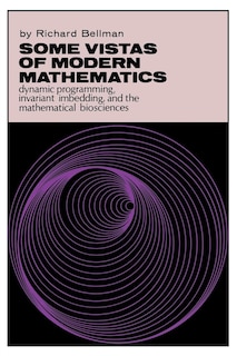 Some Vistas Of Modern Mathematics: Dynamic Programming, Invariant Imbedding, And The Mathematical Biosciences