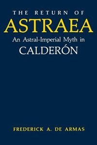 The Return Of Astraea: An Astral-imperial Myth In Calderón