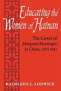 Educating The Women Of Hainan: The Career Of Margaret Moninger In China, 1915-1942