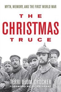 The Christmas Truce: Myth, Memory, And The First World War