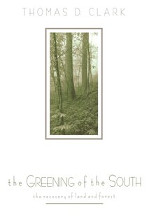 Front cover_The Greening Of The South: The Recovery Of Land And Forest