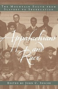 Appalachians And Race: The Mountain South From Slavery To Segregation