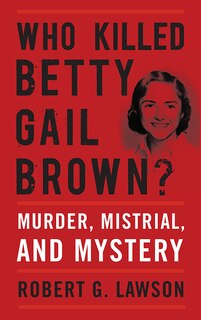 Front cover_Who Killed Betty Gail Brown?