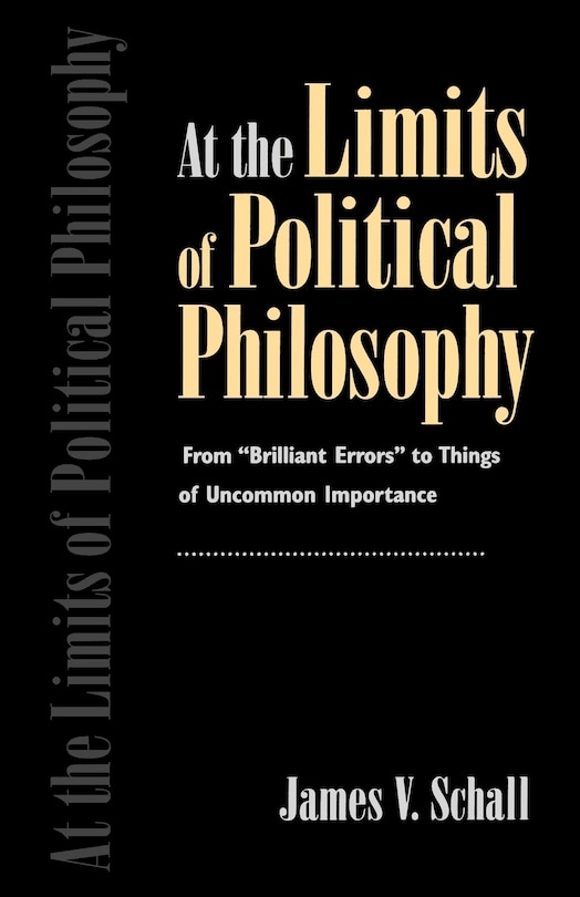 At the Limits of Political Philosophy: From Brilliant Errors to Things of Uncommon Importance