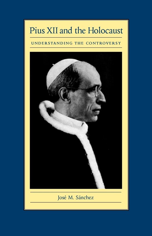 Pius Xii And The Holocaust: Understanding The Controversy