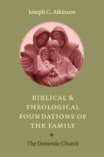 Front cover_Biblical And Theological Foundations Of The Family