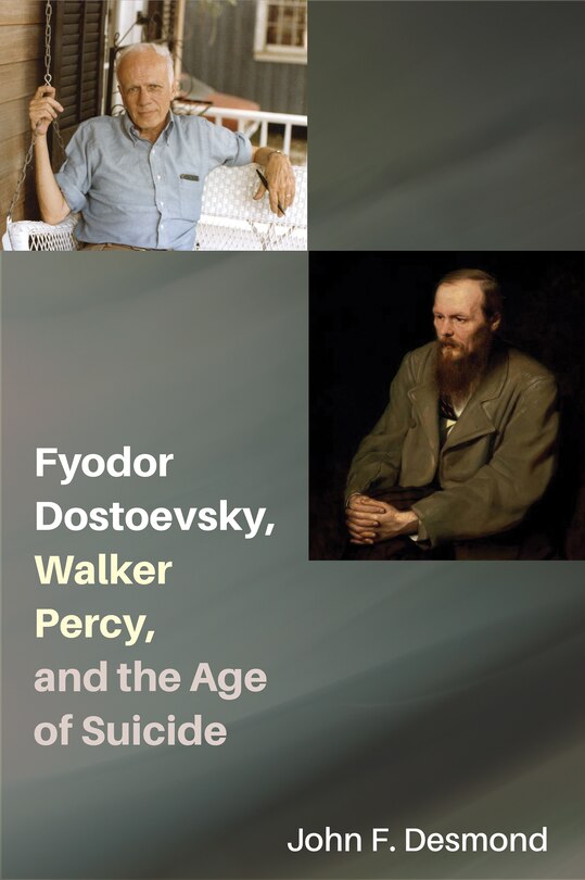 Front cover_Fyodor Dostoevsky, Walker Percy, and the Age of Suicide