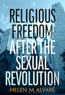 Couverture_Religious Freedom after the Sexual Revolution