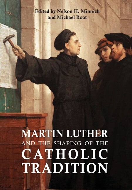 Couverture_Martin Luther and the Shaping of the Catholic Tradition