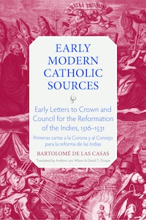 Front cover_Early Letters to Crown and the Council for the Reformation of the Indies, 1516?1531