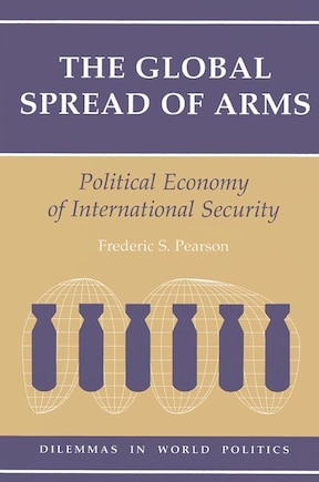 The Global Spread Of Arms: Political Economy Of International Security