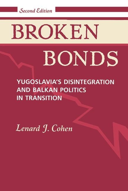 Broken Bonds: Yugoslavia's Disintegration And Balkan Politics In Transition, Second Edition