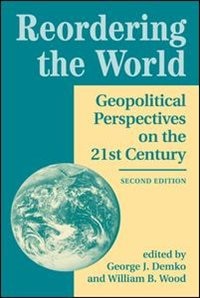 Reordering The World: Geopolitical Perspectives On The 21st Century