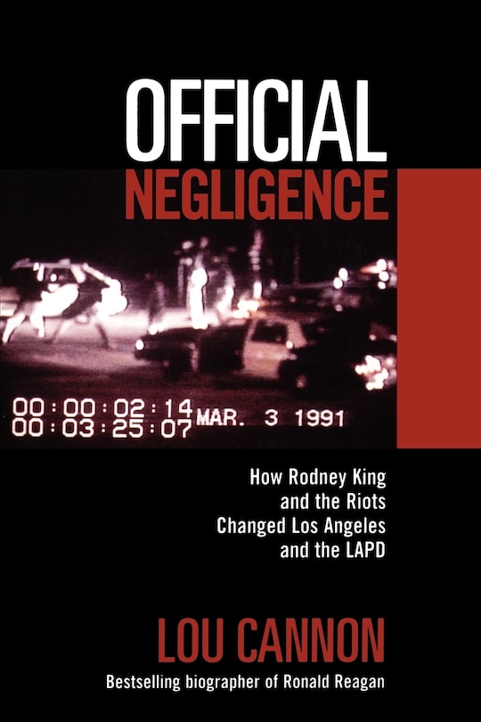 Official Negligence: How Rodney King And The Riots Changed Los Angeles And The Lapd