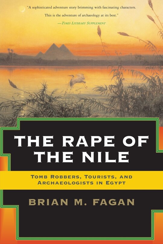 The Rape of the Nile: Tomb Robbers, Tourists, and Archaeologists in Egypt, Revised and Updated