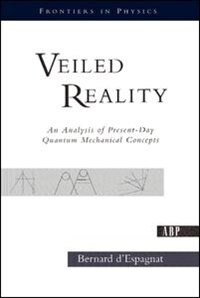 Veiled Reality: An Analysis Of Present- Day Quantum Mechanical Concepts