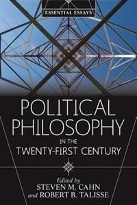 Political Philosophy in the Twenty-First Century: Essential Essays